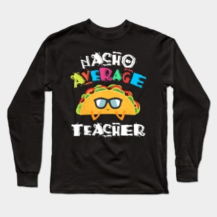 Funny Preschool Kindergarten Teacher Nacho Average Teacher T-Shirt Long Sleeve T-Shirt